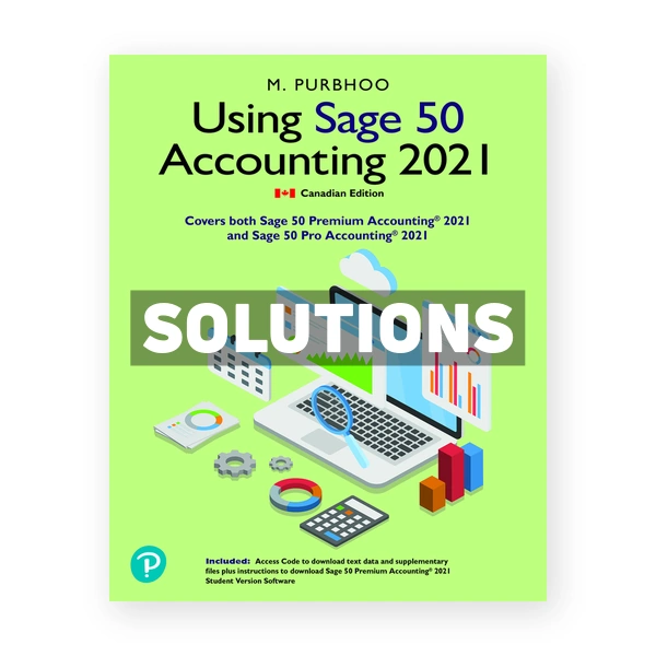 Using Sage 50 Accounting 2021 (Canadian) 1st edition Purbhoo Solutions Manual