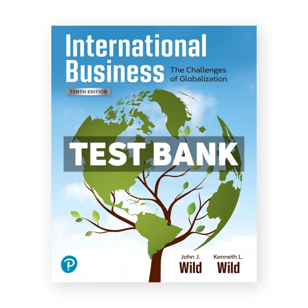 International Business The Challenges of Globalization 10th edition Wild Test Bank