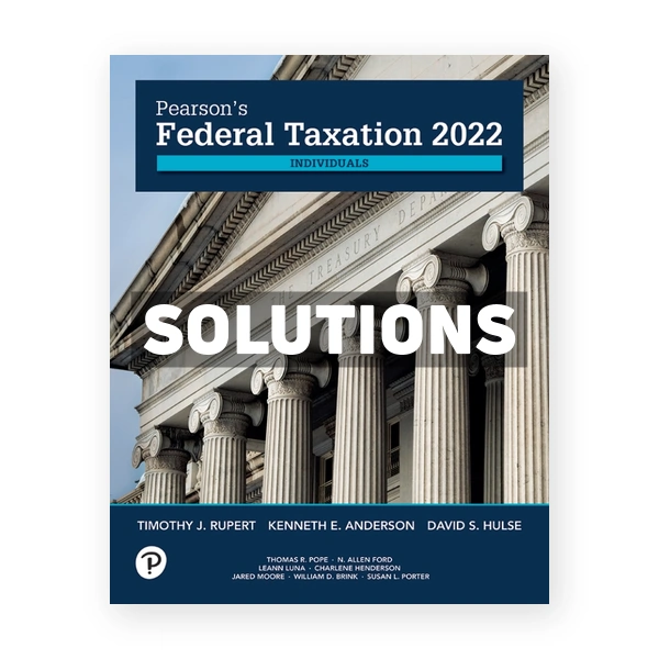 Pearsons Federal Taxation 2022 Individuals 35th edition Rupert Solutions Manual