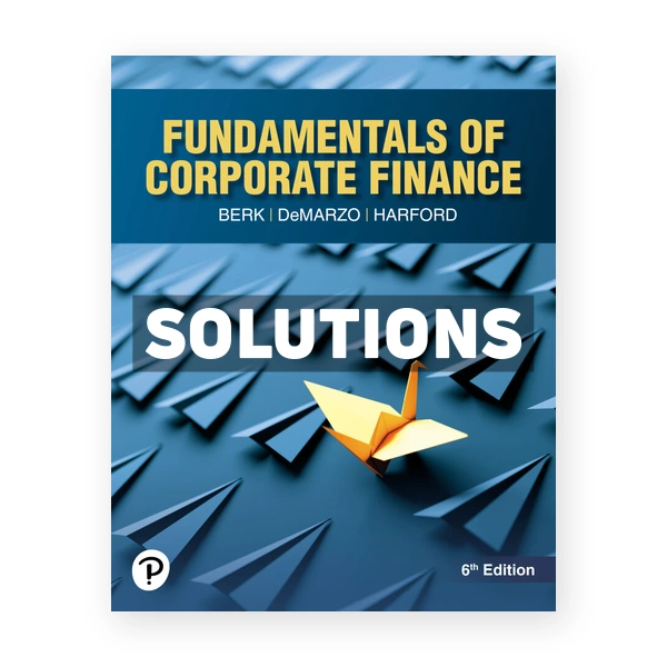 Fundamentals of Corporate Finance 6th edition Berk Solutions Manual