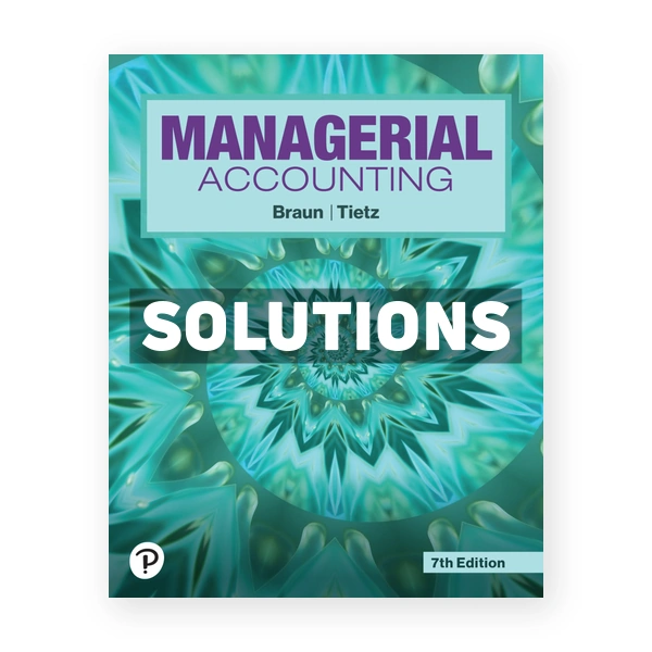 Managerial Accounting 7th edition Braun Solutions Manual