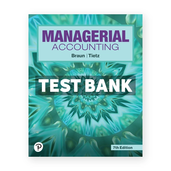 Managerial Accounting 7th edition Braun Test Bank