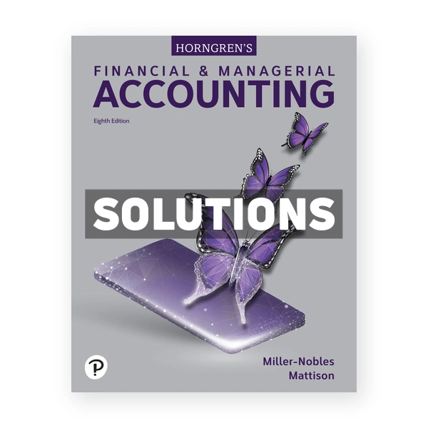 Horngrens Financial and Managerial Accounting 8th edition Miller-Nobles Solutions Manual