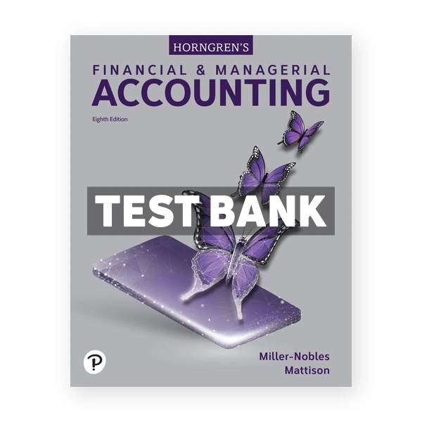Horngrens Financial and Managerial Accounting 8th edition Miller-Nobles Test Bank