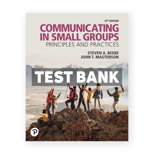 Communicating in Small Groups 13th edition Beebe Test Bank