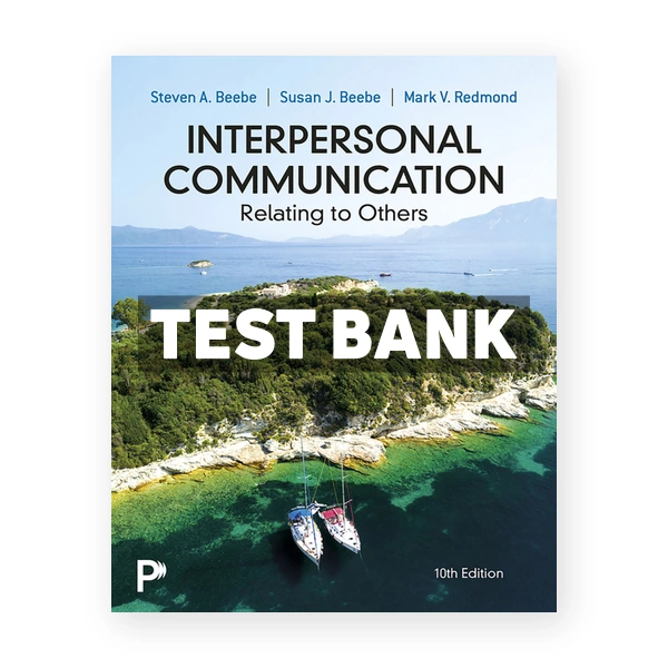 Interpersonal Communication - Relating to Others 10th edition Beebe Test Bank
