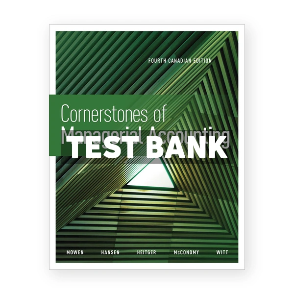 Cornerstones of Managerial Accounting (Canadian) 4th edition Mowen Test Bank