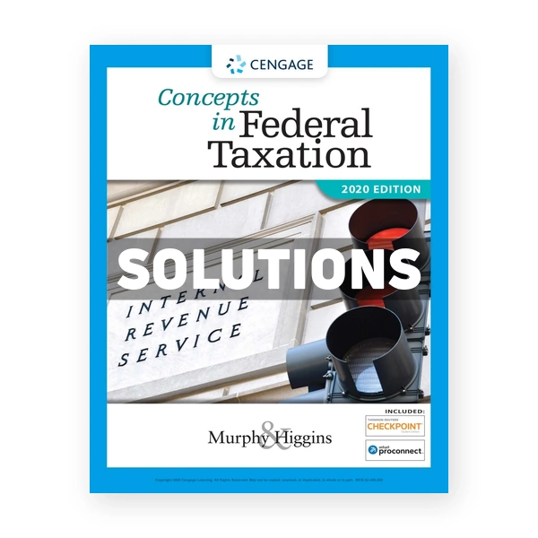 Concepts in Federal Taxation 2020 27th edition Murphy Solutions Manual