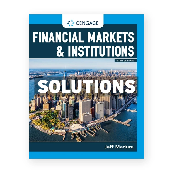 Financial Markets and Institutions 13th edition Madura Solutions Manual