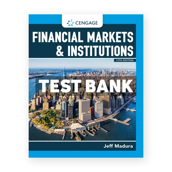 Financial Markets and Institutions 13th edition Madura Test Bank