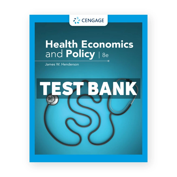 Health Economics and Policy 8th edition Henderson Test Bank