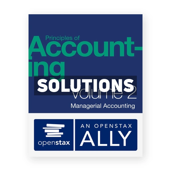 Principles of Managerial Accounting 1st edition Openstax Solutions Manual