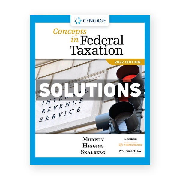 Concepts in Federal Taxation 2022 29th edition Murphy Solutions Manual