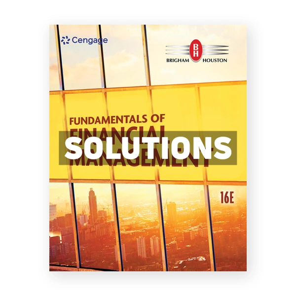 Fundamentals of Financial Management 16th edition Brigham Solutions Manual