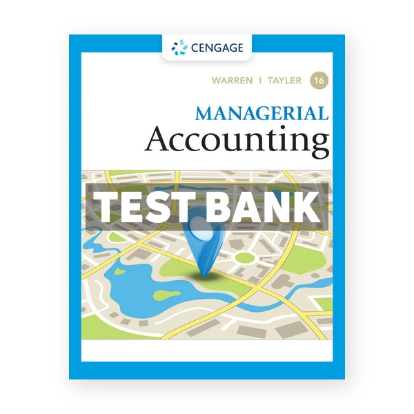 Managerial Accounting 16th edition Warren Test Bank