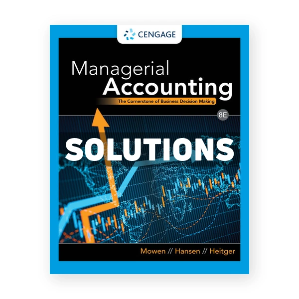 Managerial Accounting The Cornerstone of Business Decision Making 8th edition Mowen Solutions Manual