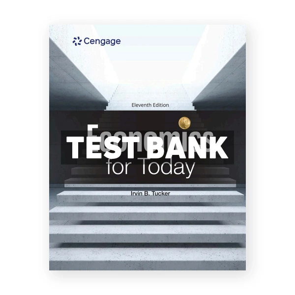 Economics for Today 11th edition Tucker Test Bank