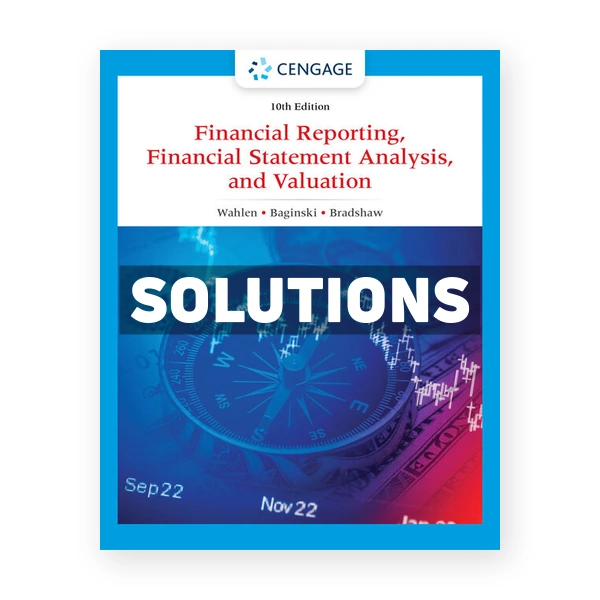 Financial Reporting Financial Statement Analysis and Valuation 10th edition Wahlen Solutions Manual
