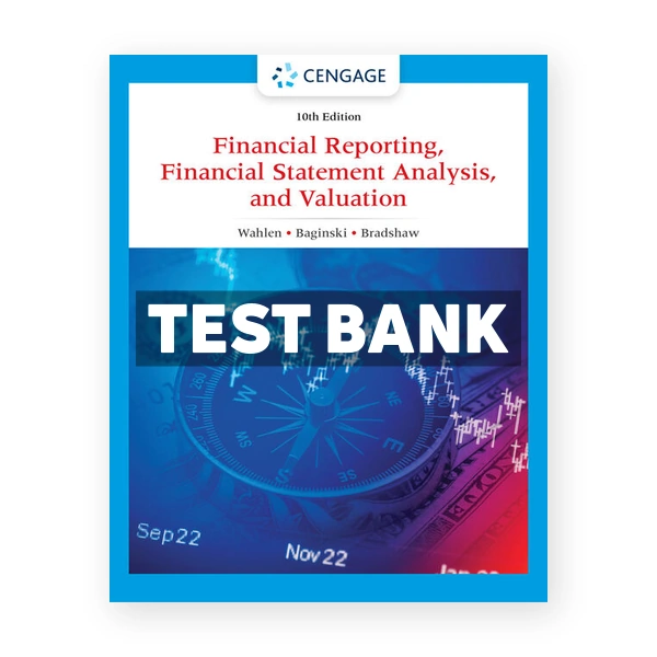 Financial Reporting Financial Statement Analysis and Valuation 10th edition Wahlen Test Bank