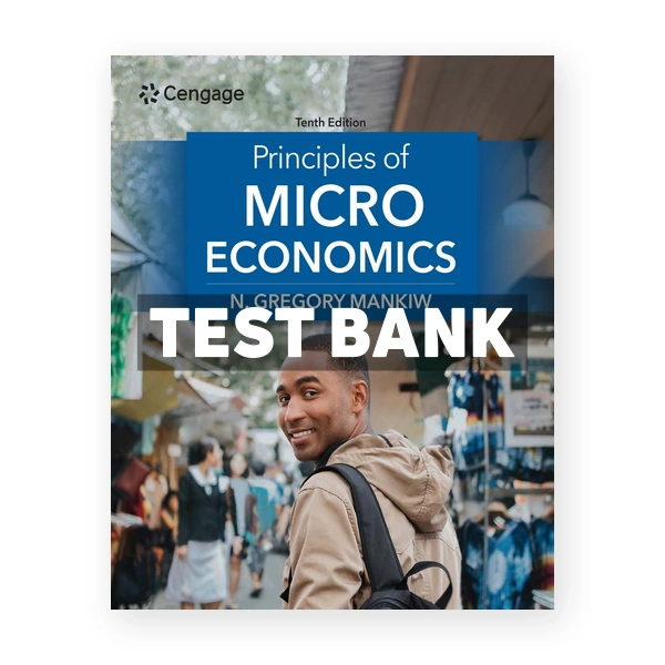 Principles of Microeconomics 10th edition Mankiw Test Bank