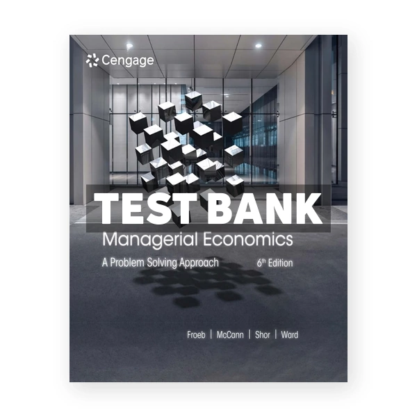 Managerial Economics A Problem Solving Approach 6th edition Froeb Test Bank