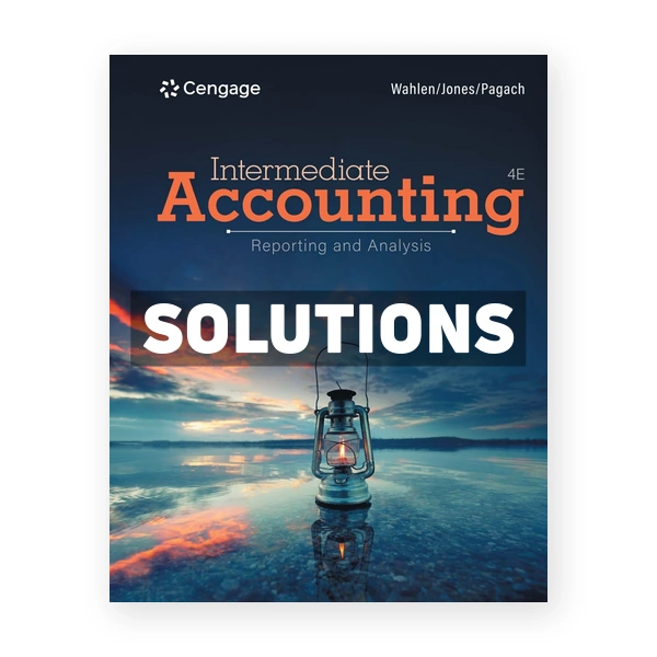 Intermediate Accounting Reporting and Analysis 4th edition Wahlen Solutions Manual
