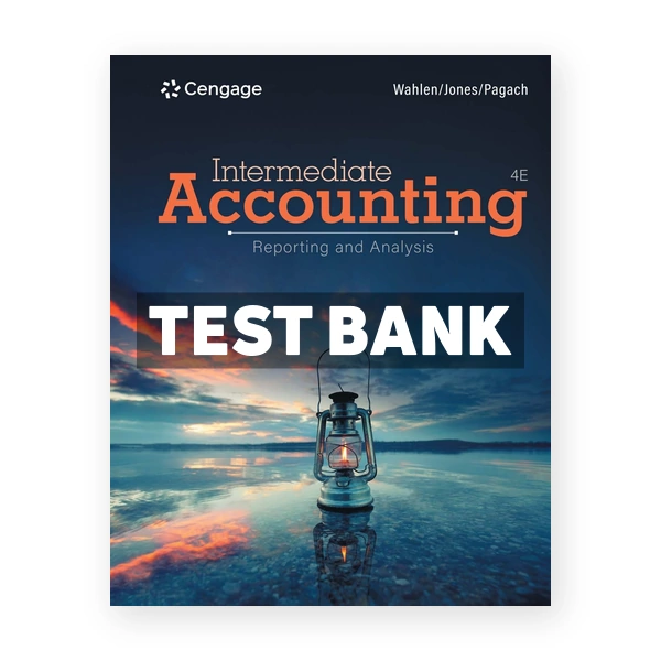 Intermediate Accounting Reporting and Analysis 4th edition Wahlen Test Bank