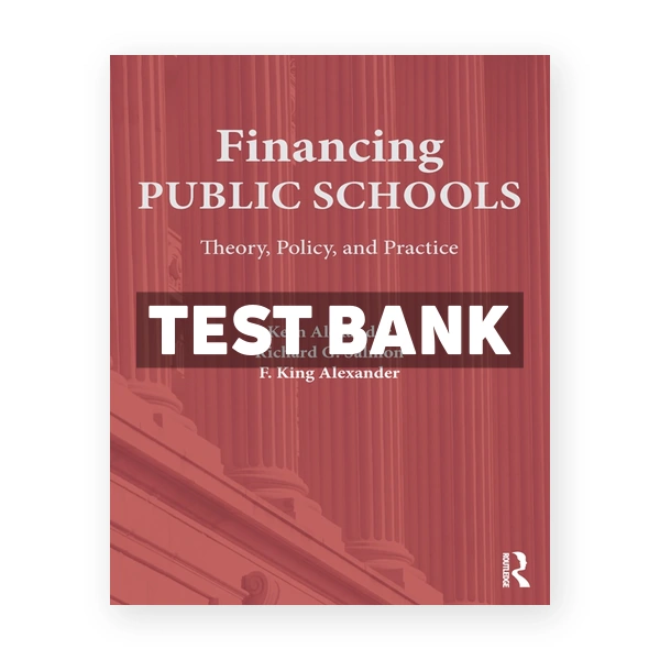 Financing Public Schools - Theory Policy and Practice 1st edition Alexander Test Bank