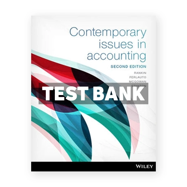 Contemporary Issues in Accounting 2nd edition Rankin Test Bank