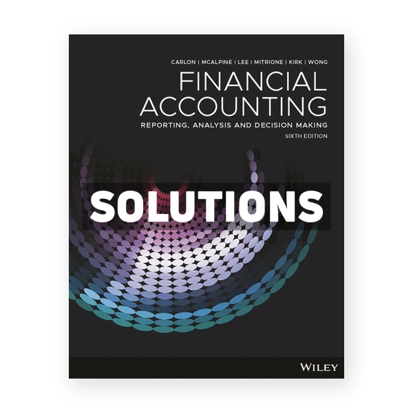 Financial Accounting Reporting Analysis and Decision Making 6th edition Carlon Solutions Manual