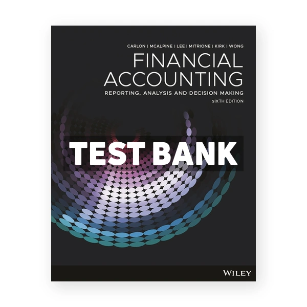 Financial Accounting Reporting Analysis and Decision Making 6th edition Carlon Test Bank