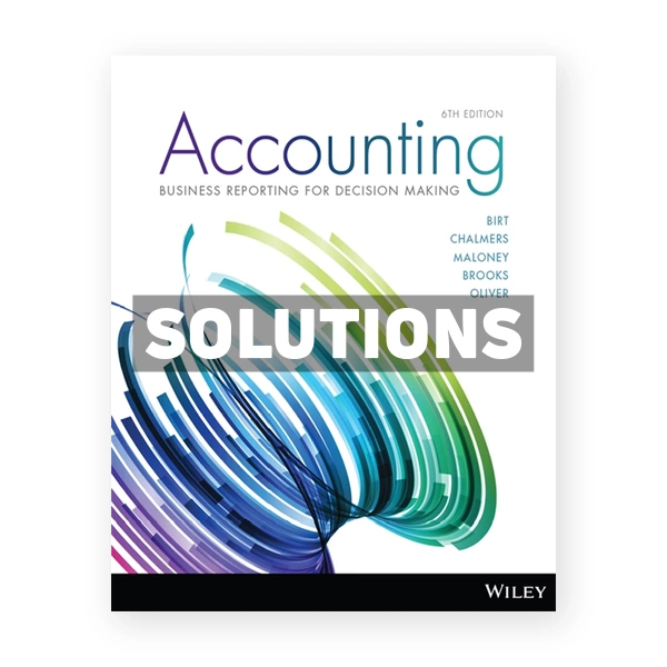 Accounting Business Reporting for Decision Making 6th edition Birt Solutions Manual