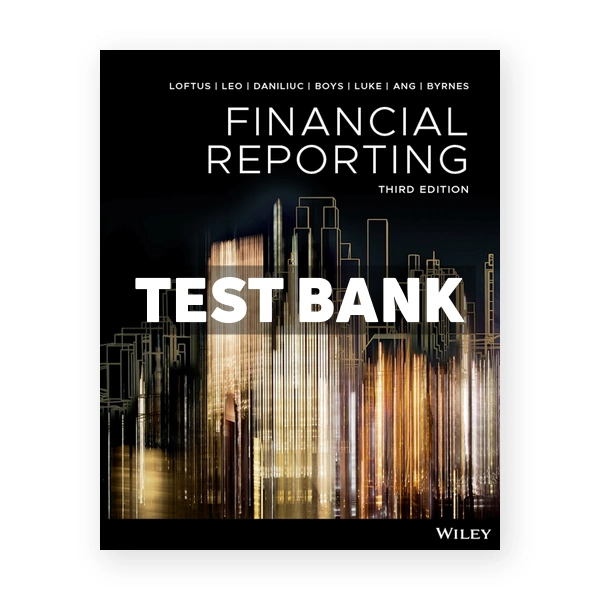 Financial Reporting 3rd edition Loftus Test Bank