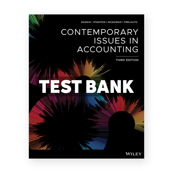 Contemporary Issues in Accounting 3rd edition Rankin Test Bank