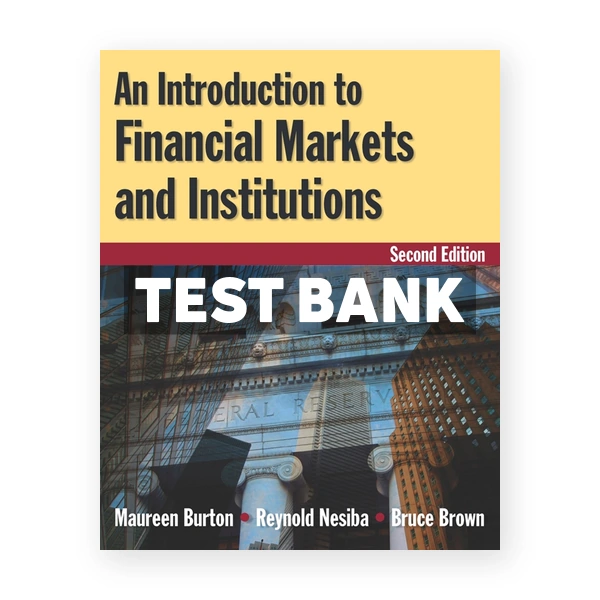 An Introduction to Financial Markets and Institutions 2nd edition Burton Test Bank