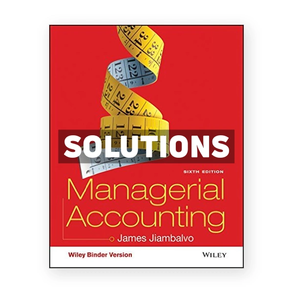 Managerial Accounting 6th edition Jiambalvo Solutions Manual