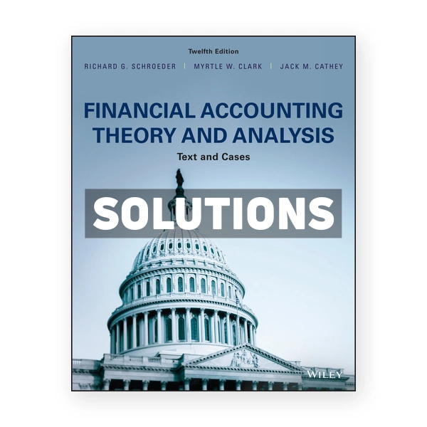 Financial Accounting Theory and Analysis Text and Cases 12th edition Schroeder Solutions Manual