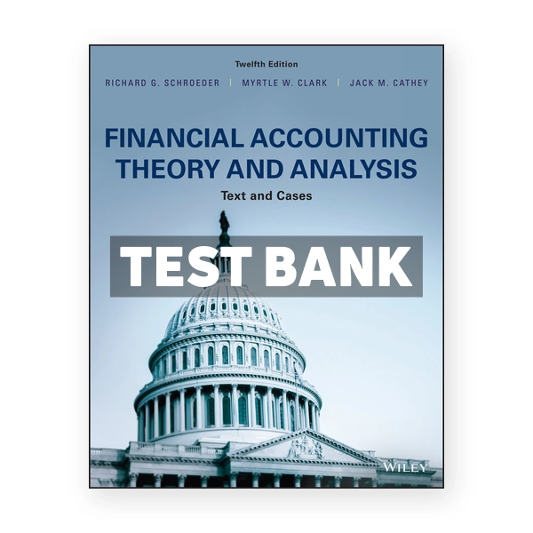 Financial Accounting Theory and Analysis Text and Cases 12th edition Schroeder Test Bank