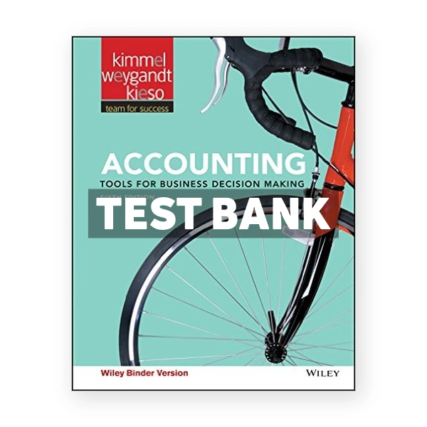 Accounting Tools for Business Decision Making 6th edition Kimmel Test Bank