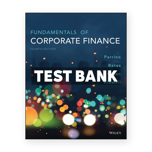 Fundamentals of Corporate Finance 4th edition Parrino Test Bank