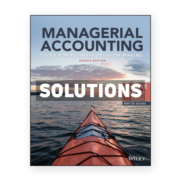 Managerial Accounting Tools for Business Decision Making 8th edition Weygandt Solutions Manual