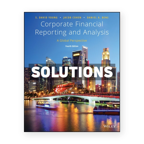 Corporate Financial Reporting and Analysis A Global Perspective 4th edition Young Solutions Manual