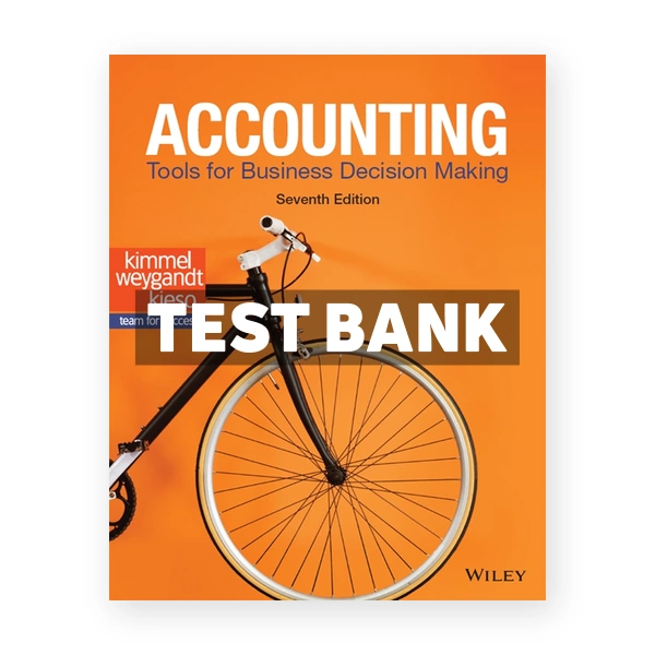 Accounting Tools for Business Decision Making 7th edition Kimmel Test Bank