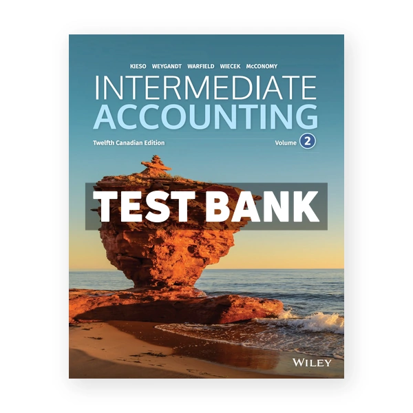 Intermediate Accounting Volume 2 (Canadian) 12th edition Kieso Test Bank