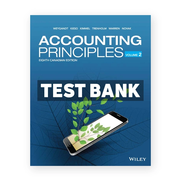 Accounting Principles Volume 2 (Canadian) 8th edition Weygandt Test Bank