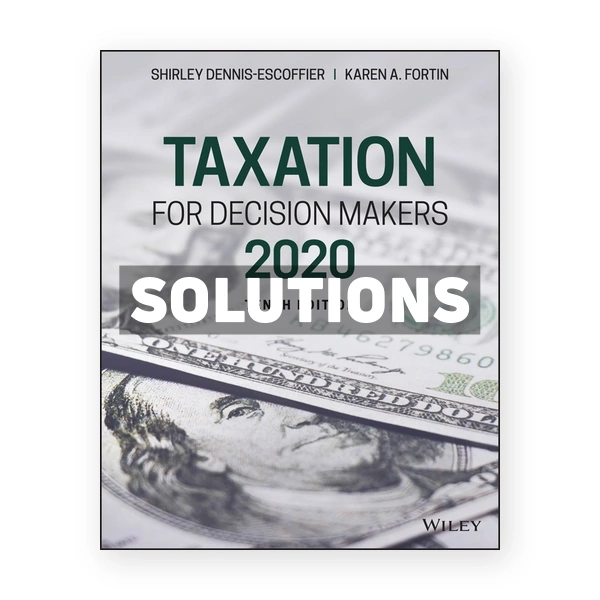 Taxation for Decision Makers 2020 10th edition Dennis-Escoffier Solutions Manual