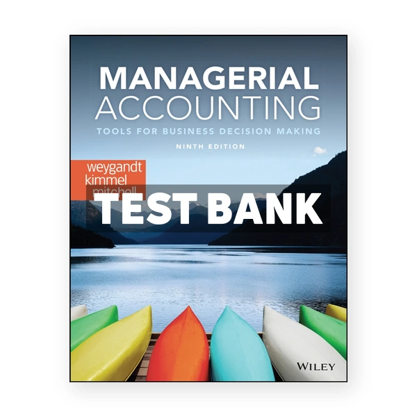 Managerial Accounting Tools for Business Decision Making 9th edition Weygandt Test Bank