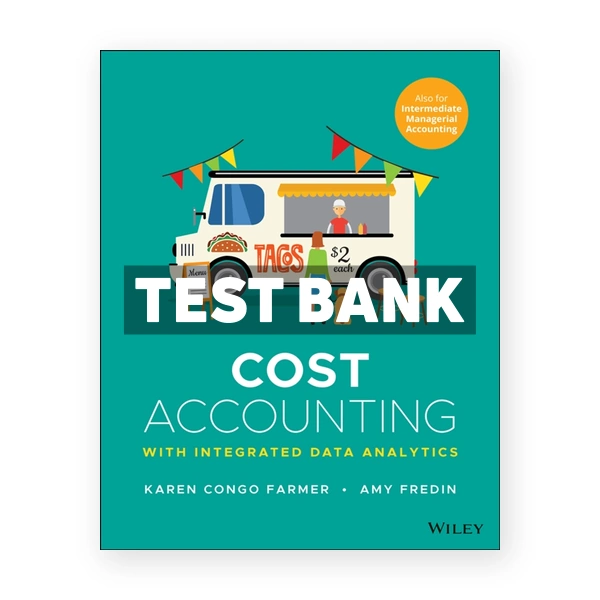 Cost Accounting With Integrated Data Analytics 1st edition Farmer Test Bank