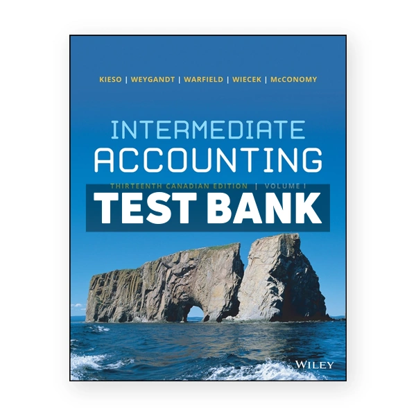 Intermediate Accounting Volume 1 (Canadian) 13th edition Kieso Test Bank