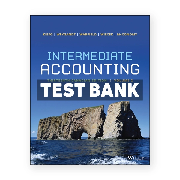 Intermediate Accounting Volume 2 (Canadian) 13th edition Kieso Test Bank